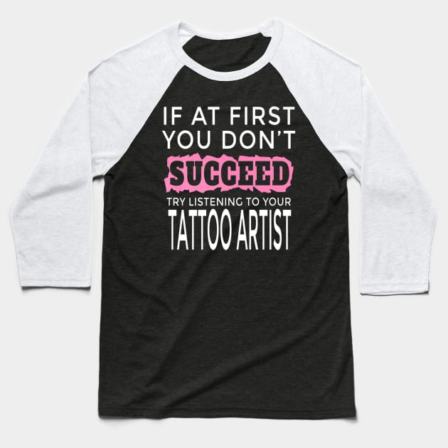 Succeed Tattoo Artist Men Women Baseball T-Shirt by Spaceship Pilot